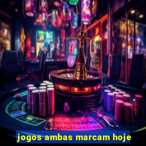 jogos ambas marcam hoje